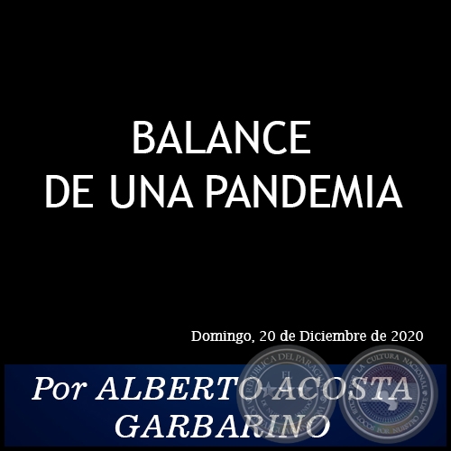 BALANCE DE UNA PANDEMIA - Por ALBERTO ACOSTA GARBARINO - Domingo, 20 de Diciembre de 2020